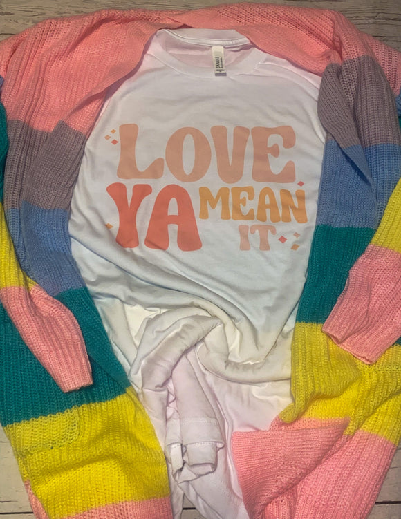 Love Ya, Mean It Shirt
