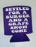 Settled for a Burger and a Grape Snow Cone Can Holder