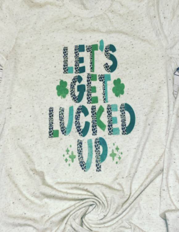 Let's Get Lucked Up Shirt
