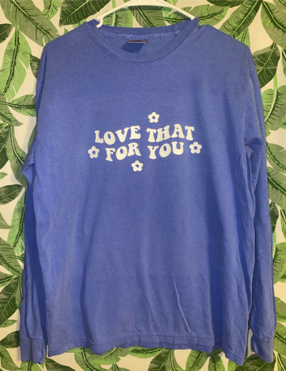 Love That For You Shirt