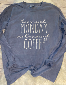 Too Much Monday not Enough Coffee Shirt