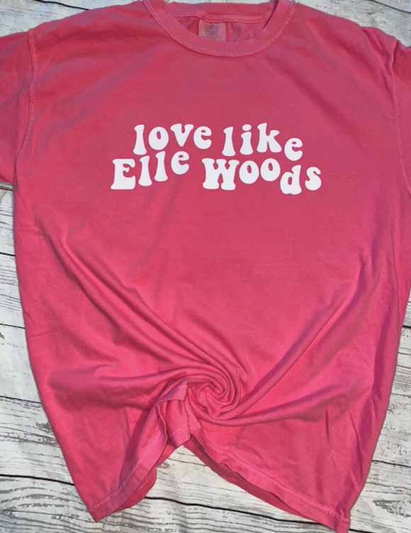 Love Like Elle Woods Shirt