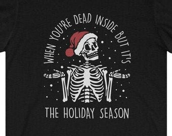 When You're Dead Inside But It's The Holiday Season Shirt